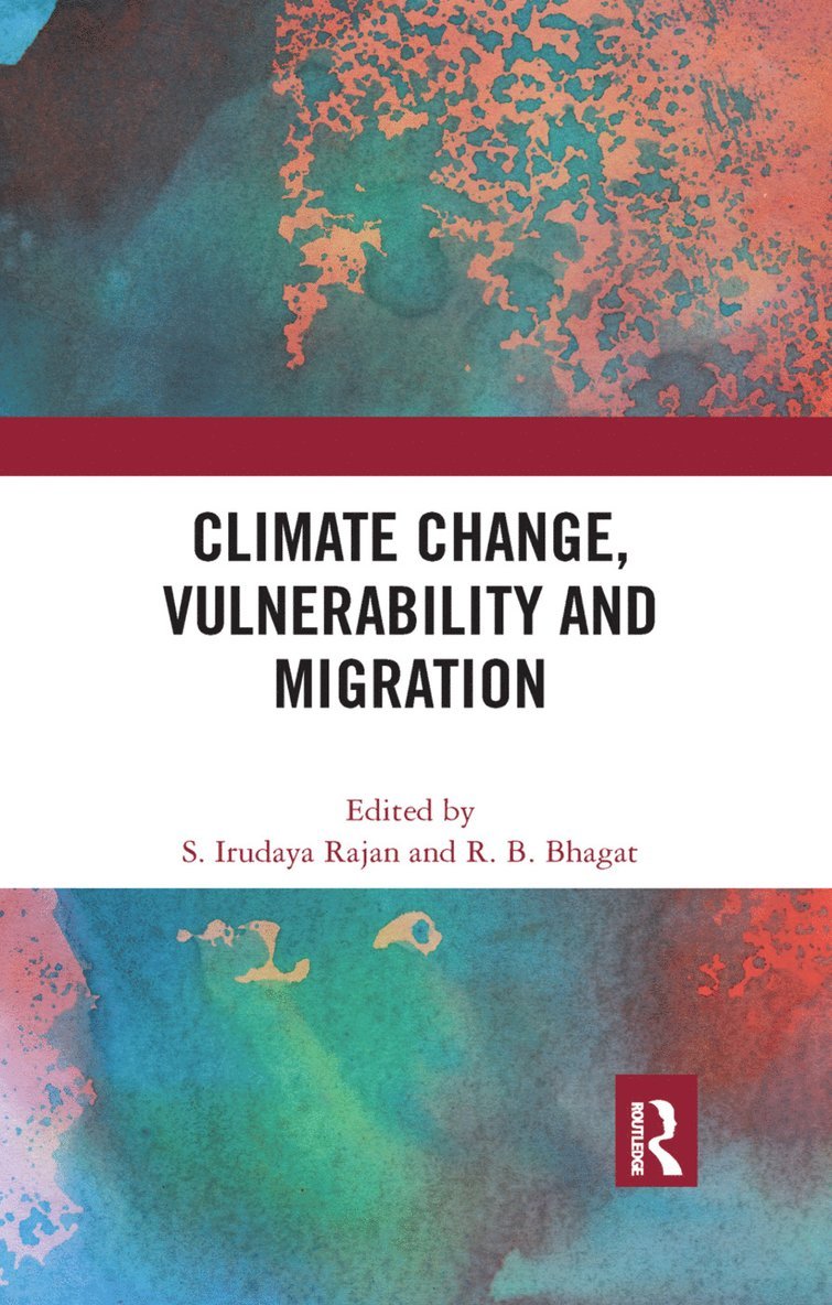 S. Irudaya Rajan, R. B. Bhagat, Marina Faetenini, India) Rajan, S. Irudaya (Professor, Centre for Development Studies, Thiruvananthapuram, Kerala, India) Bhagat, R. B. (International Institute for Population Sciences, Mumbai - Climate Change, Vulnerability and Migration, Häftad