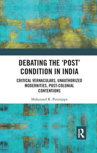 bokomslag Debating the 'Post' Condition in India