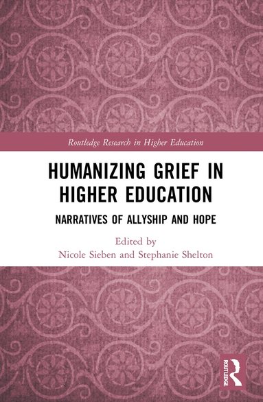 Nicole Sieben, Stephanie Shelton - Humanizing Grief in Higher Education, Inbunden