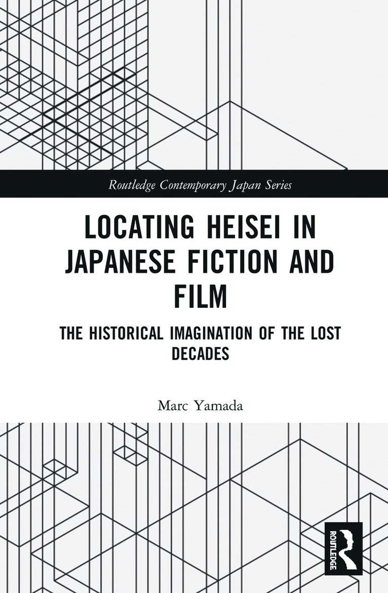 Marc Yamada - Locating Heisei in Japanese Fiction and Film, Inbunden