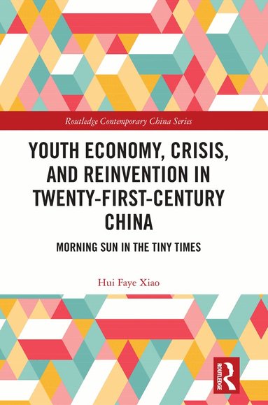 Hui Faye Xiao - Youth Economy, Crisis, and Reinvention in Twenty-First-Century China, Inbunden