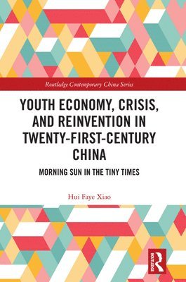 Youth Economy, Crisis, and Reinvention in Twenty-First-Century China 1