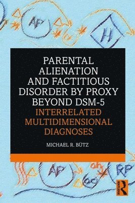 bokomslag Parental Alienation and Factitious Disorder by Proxy Beyond DSM-5: Interrelated Multidimensional Diagnoses