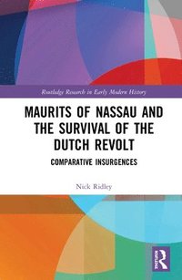 bokomslag Maurits of Nassau and the Survival of the Dutch Revolt