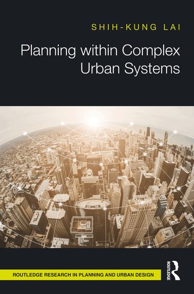 Shih-Kung Lai - Planning within Complex Urban Systems, Inbunden