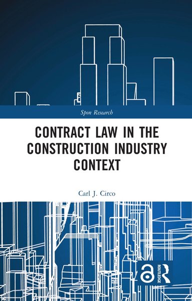 Carl J. Circo - Contract Law in the Construction Industry Context, Inbunden