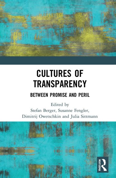 Stefan Berger, Susanne Fengler, Dimitrij Owetschkin, Julia Sittmann - Cultures of Transparency, Inbunden