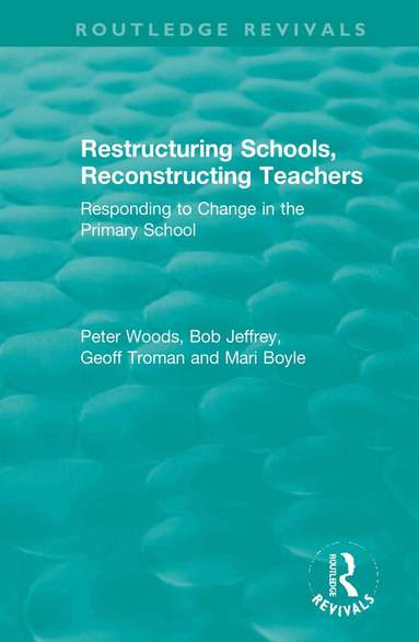 Peter Woods, Bob Jeffrey, Geoff Troman, Mari Boyle - Restructuring Schools, Reconstructing Teachers, Inbunden