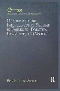 bokomslag Gender and the Intersubjective Sublime in Faulkner, Forster, Lawrence, and Woolf