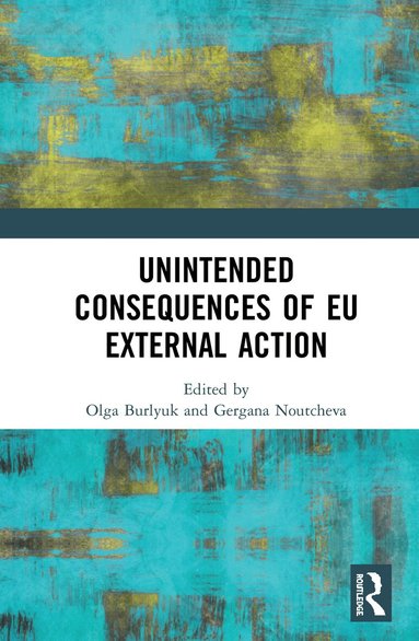 Olga Burlyuk, Gergana Noutcheva - Unintended Consequences of EU External Action, Inbunden