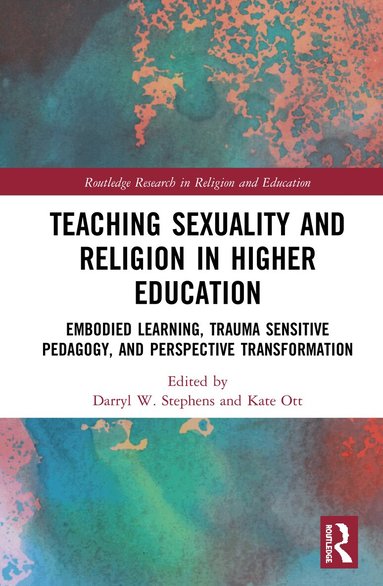 Darryl W. Stephens, Kate Ott - Teaching Sexuality and Religion in Higher Education, Inbunden