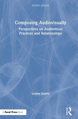 Louise Harris - Composing Audiovisually, Inbunden