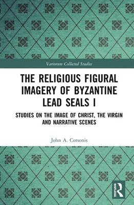 John A. Cotsonis - Religious Figural Imagery of Byzantine Lead Seals I, Inbunden