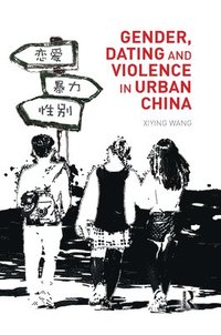bokomslag Gender, Dating and Violence in Urban China