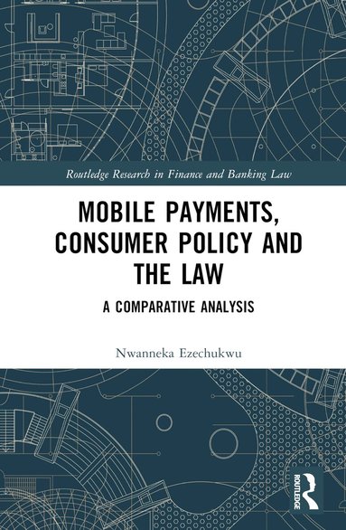 Nwanneka Ezechukwu - Mobile Payments, Consumer Policy, and the Law, Inbunden