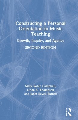 Mark Robin Campbell, Linda K. Thompson, Janet Revell Barrett, USA) Campbell, Mark Robin (The State University of New York, Potsdam, USA) Thompson, Linda K. (Lee University, USA) Barrett, Janet Revell (Northwestern University - Constructing a Personal Orientation to Music Teaching, Inbunden