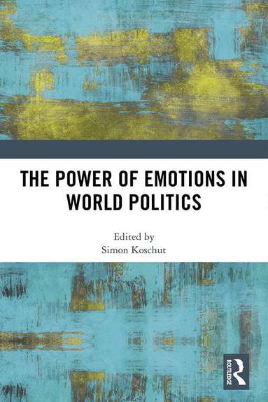 Simon Koschut - Power of Emotions in World Politics, Inbunden