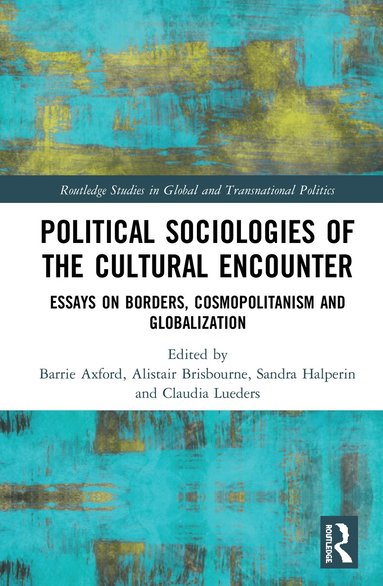 Barrie Axford, Alistair Brisbourne, Sandra Halperin, Claudia Lueders - Political Sociologies of the Cultural Encounter, Inbunden
