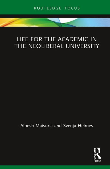 Alpesh Maisuria, Svenja Helmes - Life for the Academic in the Neoliberal University, Inbunden