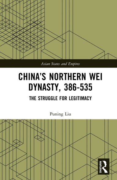 Puning Liu - China’s Northern Wei Dynasty, 386-535, Häftad
