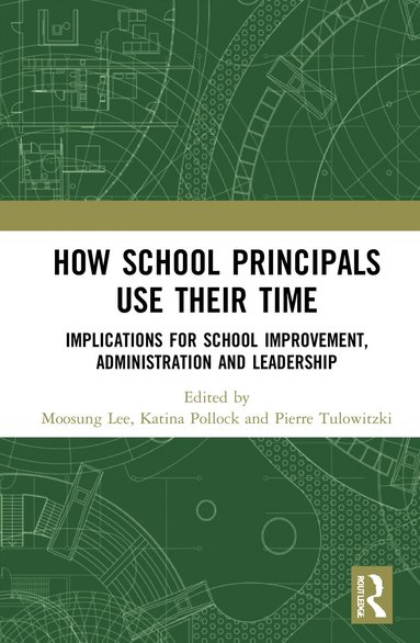 Moosung Lee, Katina Pollock, Pierre Tulowitzki - How School Principals Use Their Time, Inbunden