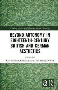 bokomslag Beyond Autonomy in Eighteenth-Century British and German Aesthetics