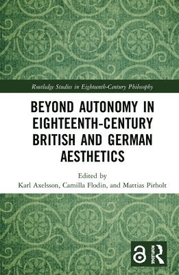 Beyond Autonomy in Eighteenth-Century British and German Aesthetics 1