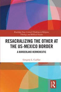 bokomslag Resacralizing the Other at the US-Mexico Border