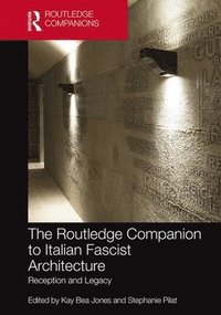 bokomslag The Routledge Companion to Italian Fascist Architecture