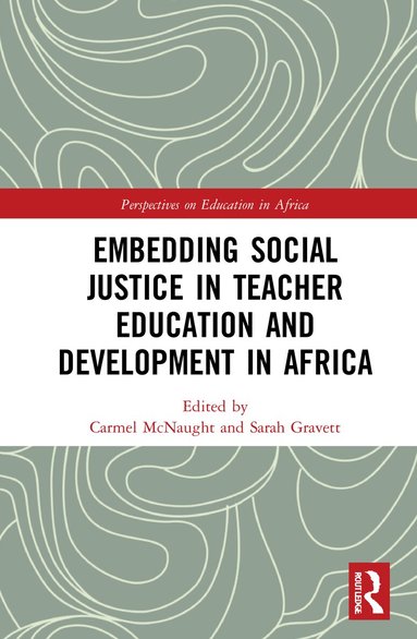 Carmel McNaught, Sarah Gravett - Embedding Social Justice in Teacher Education and Development in Africa, Inbunden