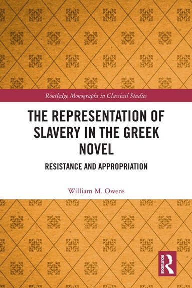 William M. Owens - Representation of Slavery in the Greek Novel, Inbunden