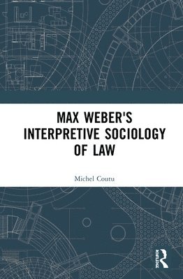 Max Weber's Interpretive Sociology of Law 1