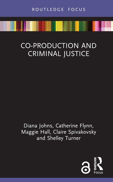 Diana Johns, Catherine Flynn, Maggie Hall, Claire Spivakovsky, Shelley Turner - Co-production and Criminal Justice, Inbunden