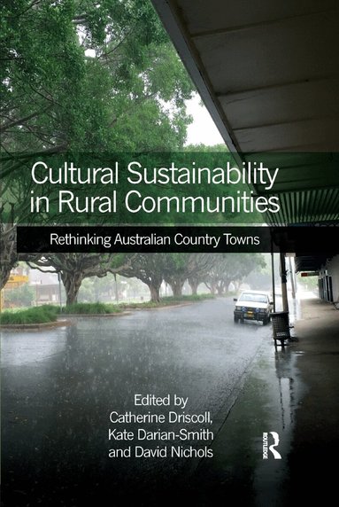 Catherine Driscoll, Kate Darian-Smith, David Nichols - Cultural Sustainability in Rural Communities, Häftad