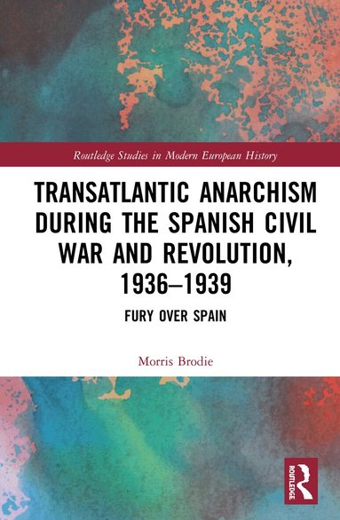 Morris Brodie - Transatlantic Anarchism during the Spanish Civil War and Revolution, 1936-1939, Inbunden