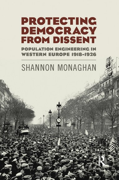 bokomslag Protecting Democracy from Dissent: Population Engineering in Western Europe 1918-1926