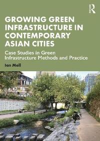 bokomslag Growing Green Infrastructure in Contemporary Asian Cities