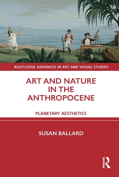 Susan Ballard - Art and Nature in the Anthropocene, Inbunden