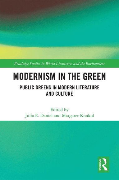 Julia E. Daniel, Margaret Konkol - Modernism in the Green, Inbunden