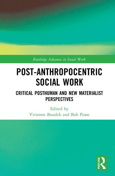 Vivienne Bozalek, Bob Pease - Post-Anthropocentric Social Work, Inbunden