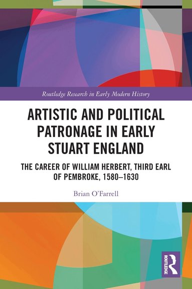 Brian O'Farrell - Artistic and Political Patronage in Early Stuart England, Häftad