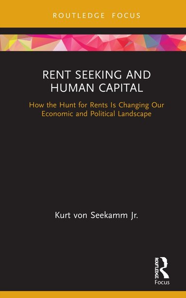 Kurt von Seekamm Jr. - Rent Seeking and Human Capital, Inbunden