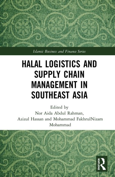 Nor Aida Abdul Rahman, Azizul Hassan, Mohammad FakhrulNizam Mohammad - Halal Logistics and Supply Chain Management in Southeast Asia, Inbunden