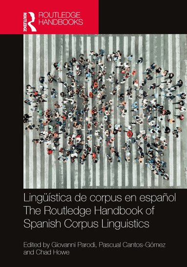 Giovanni Parodi, Pascual Cantos-Gómez, Chad Howe - Lingüística de corpus en español / The Routledge Handbook of Spanish Corpus Linguistics, Inbunden
