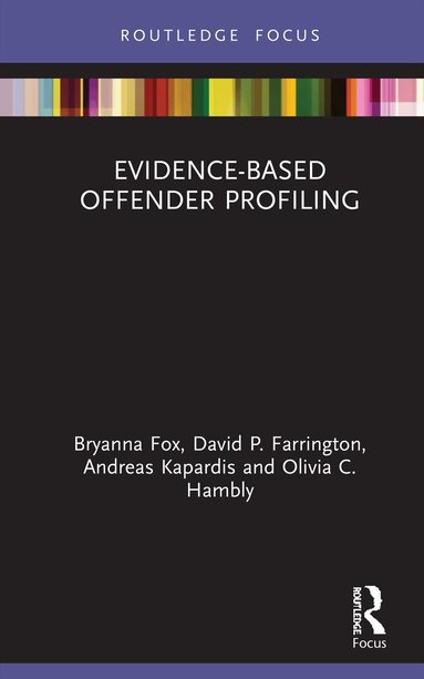 Bryanna Fox, David Farrington, Andreas Kapardis, Olivia Hambly - Evidence-Based Offender Profiling, Inbunden