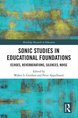 Walter S. Gershon, Peter M. Appelbaum - Sonic Studies in Educational Foundations, Inbunden