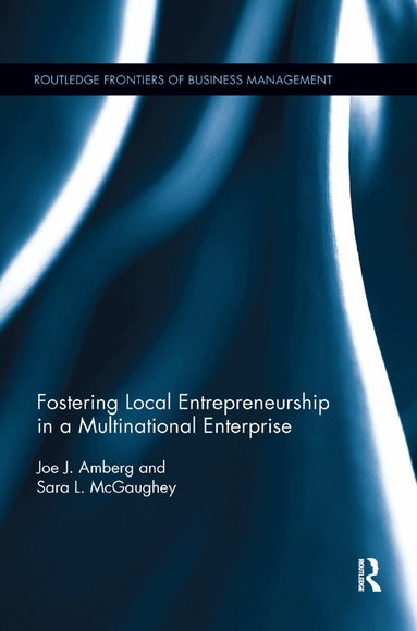 Joe J. Amberg, Sara L. McGaughey - Fostering Local Entrepreneurship in a Multinational Enterprise, Häftad