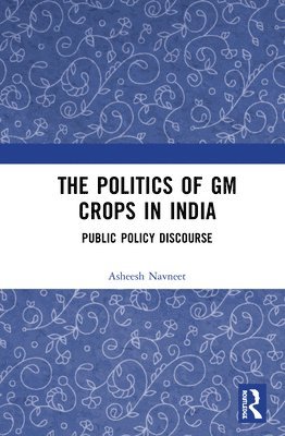 bokomslag The Politics of GM Crops in India