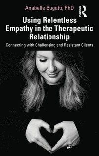 bokomslag Using Relentless Empathy in the Therapeutic Relationship