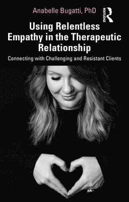 Using Relentless Empathy in the Therapeutic Relationship 1